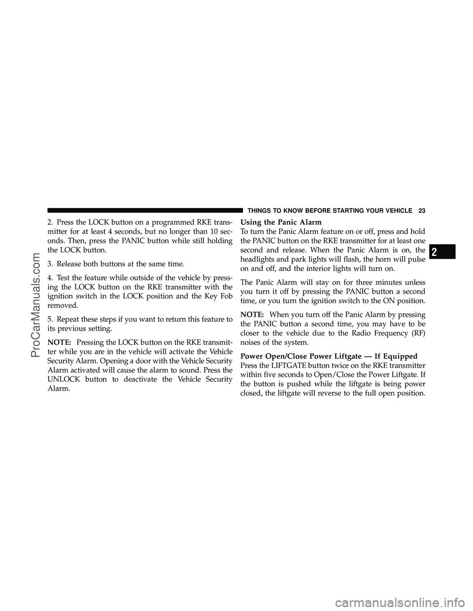 DODGE CARAVAN 2010 Owners Manual 2. Press the LOCK button on a programmed RKE trans-
mitter for at least 4 seconds, but no longer than 10 sec-
onds. Then, press the PANIC button while still holding
the LOCK button.
3. Release both bu DODGE CARAVAN 2010 Owners Manual 2. Press the LOCK button on a programmed RKE trans-
mitter for at least 4 seconds, but no longer than 10 sec-
onds. Then, press the PANIC button while still holding
the LOCK button.
3. Release both bu