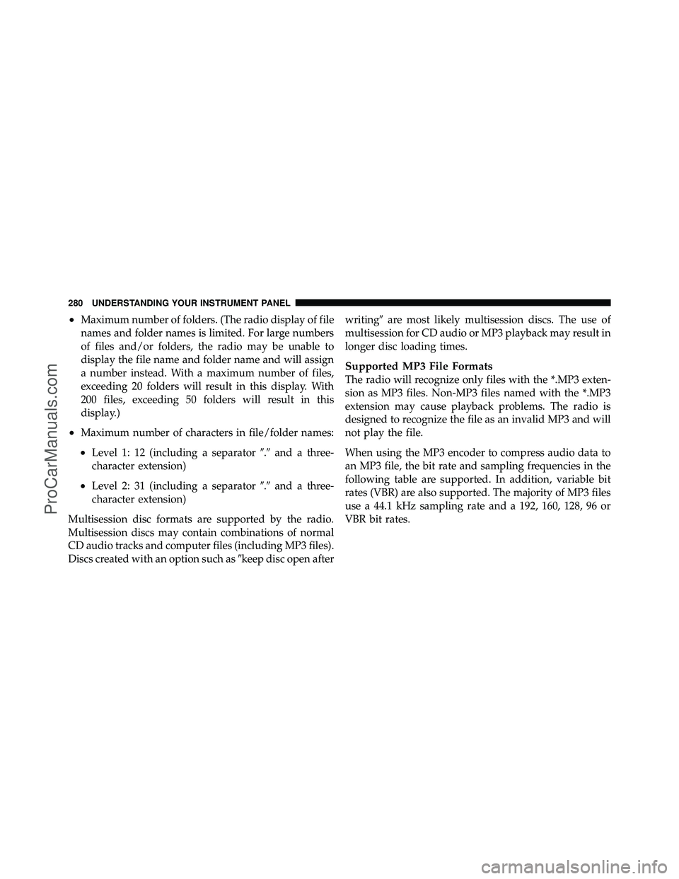 DODGE CARAVAN 2010  Owners Manual •Maximum number of folders. (The radio display of file
names and folder names is limited. For large numbers
of files and/or folders, the radio may be unable to
display the file name and folder name 