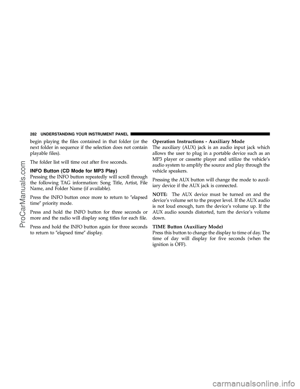 DODGE CARAVAN 2010  Owners Manual begin playing the files contained in that folder (or the
next folder in sequence if the selection does not contain
playable files).
The folder list will time out after five seconds.
INFO Button (CD Mo