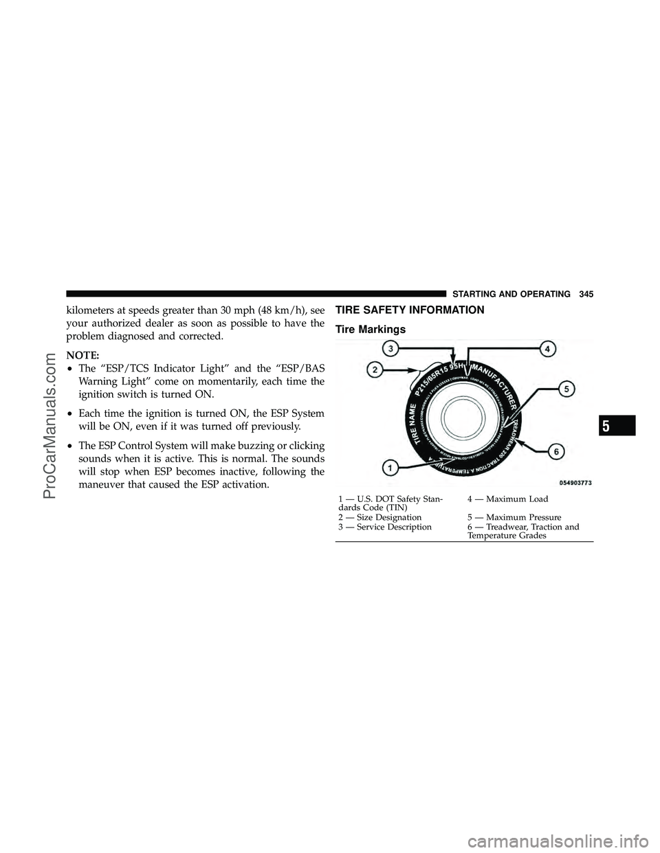 DODGE CARAVAN 2010 Owners Manual kilometers at speeds greater than 30 mph (48 km/h), see
your authorized dealer as soon as possible to have the
problem diagnosed and corrected.
NOTE:
•The “ESP/TCS Indicator Light” and the “ES DODGE CARAVAN 2010 Owners Manual kilometers at speeds greater than 30 mph (48 km/h), see
your authorized dealer as soon as possible to have the
problem diagnosed and corrected.
NOTE:
•The “ESP/TCS Indicator Light” and the “ES