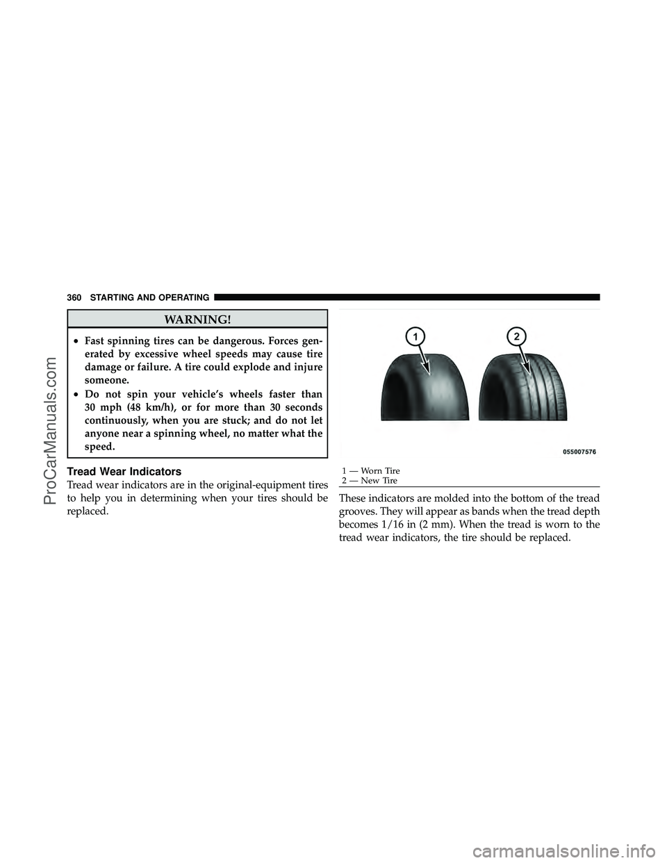 DODGE CARAVAN 2010 Owners Manual WARNING!
•Fast spinning tires can be dangerous. Forces gen-
erated by excessive wheel speeds may cause tire
damage or failure. A tire could explode and injure
someone.
•Do not spin your vehicle’ DODGE CARAVAN 2010 Owners Manual WARNING!
•Fast spinning tires can be dangerous. Forces gen-
erated by excessive wheel speeds may cause tire
damage or failure. A tire could explode and injure
someone.
•Do not spin your vehicle’