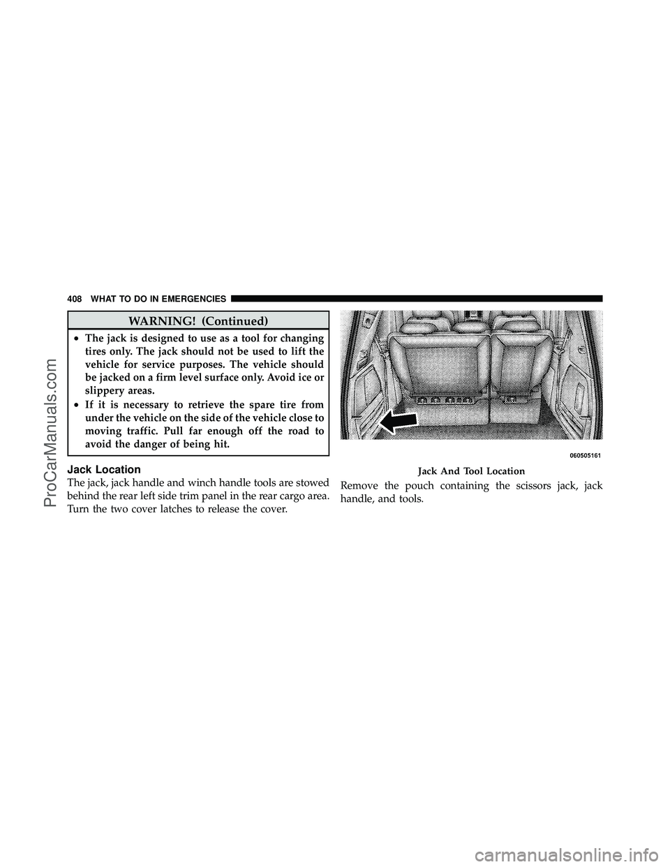 DODGE CARAVAN 2010  Owners Manual WARNING! (Continued)
•The jack is designed to use as a tool for changing
tires only. The jack should not be used to lift the
vehicle for service purposes. The vehicle should
be jacked on a firm leve
