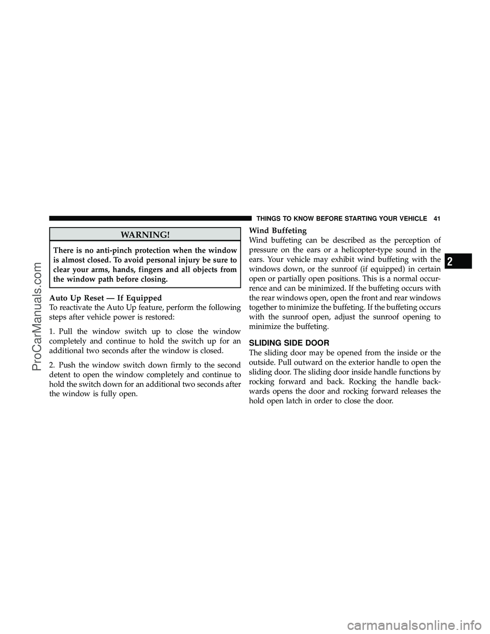 DODGE CARAVAN 2010 Service Manual WARNING!
There is no anti-pinch protection when the window
is almost closed. To avoid personal injury be sure to
clear your arms, hands, fingers and all objects from
the window path before closing.
Au DODGE CARAVAN 2010 Service Manual WARNING!
There is no anti-pinch protection when the window
is almost closed. To avoid personal injury be sure to
clear your arms, hands, fingers and all objects from
the window path before closing.
Au