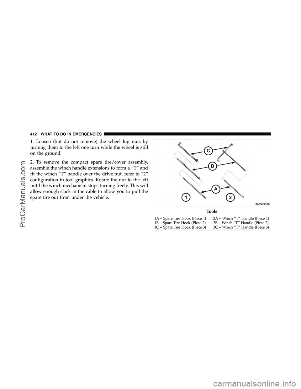 DODGE CARAVAN 2010 Owners Manual 1. Loosen (but do not remove) the wheel lug nuts by
turning them to the left one turn while the wheel is still
on the ground.
2. To remove the compact spare tire/cover assembly,
assemble the winch han DODGE CARAVAN 2010 Owners Manual 1. Loosen (but do not remove) the wheel lug nuts by
turning them to the left one turn while the wheel is still
on the ground.
2. To remove the compact spare tire/cover assembly,
assemble the winch han
