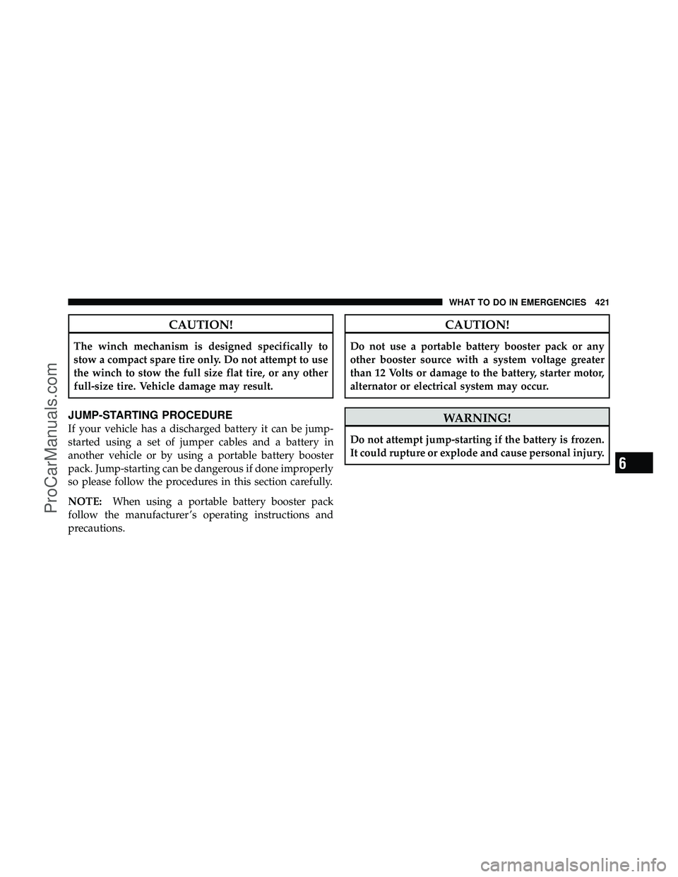 DODGE CARAVAN 2010  Owners Manual CAUTION!
The winch mechanism is designed specifically to
stow a compact spare tire only. Do not attempt to use
the winch to stow the full size flat tire, or any other
full-size tire. Vehicle damage ma
