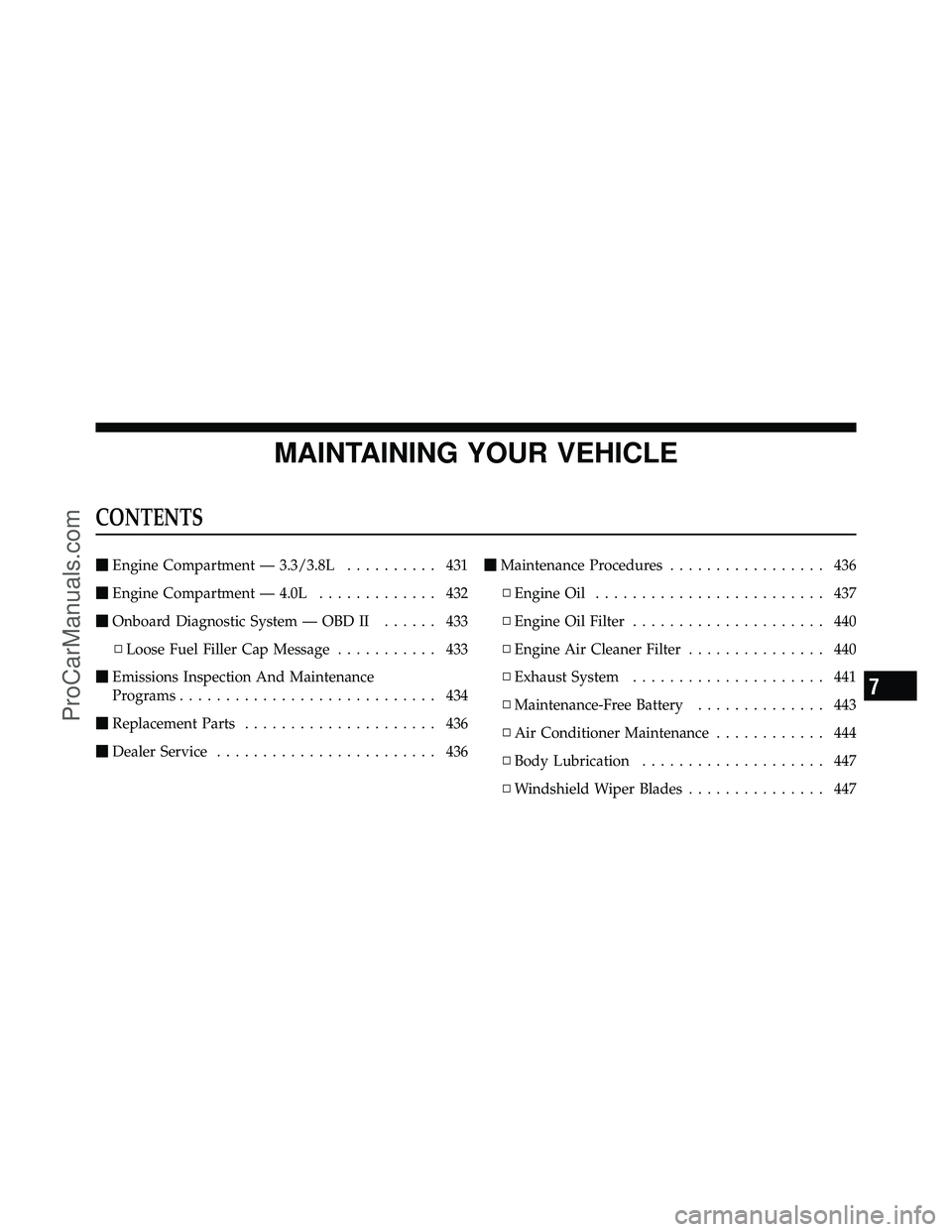 DODGE CARAVAN 2010  Owners Manual MAINTAINING YOUR VEHICLE
CONTENTS
Engine Compartment — 3.3/3.8L .......... 431
 Engine Compartment — 4.0L ............. 432
 Onboard Diagnostic System — OBD II ...... 433
▫ Loose Fuel Fille