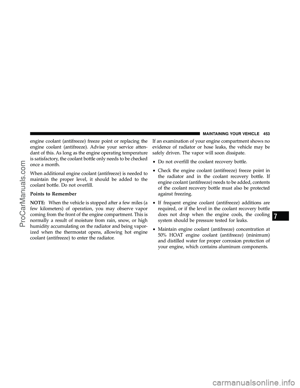 DODGE CARAVAN 2010 Owners Manual engine coolant (antifreeze) freeze point or replacing the
engine coolant (antifreeze). Advise your service atten-
dant of this. As long as the engine operating temperature
is satisfactory, the coolant DODGE CARAVAN 2010 Owners Manual engine coolant (antifreeze) freeze point or replacing the
engine coolant (antifreeze). Advise your service atten-
dant of this. As long as the engine operating temperature
is satisfactory, the coolant