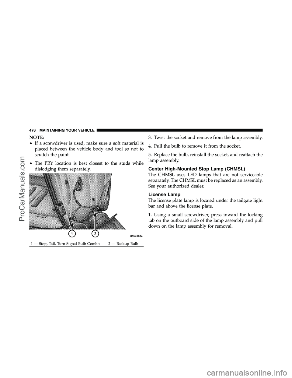 DODGE CARAVAN 2010  Owners Manual NOTE:
•If a screwdriver is used, make sure a soft material is
placed between the vehicle body and tool so not to
scratch the paint.
•The PRY location is best closest to the studs while
dislodging 