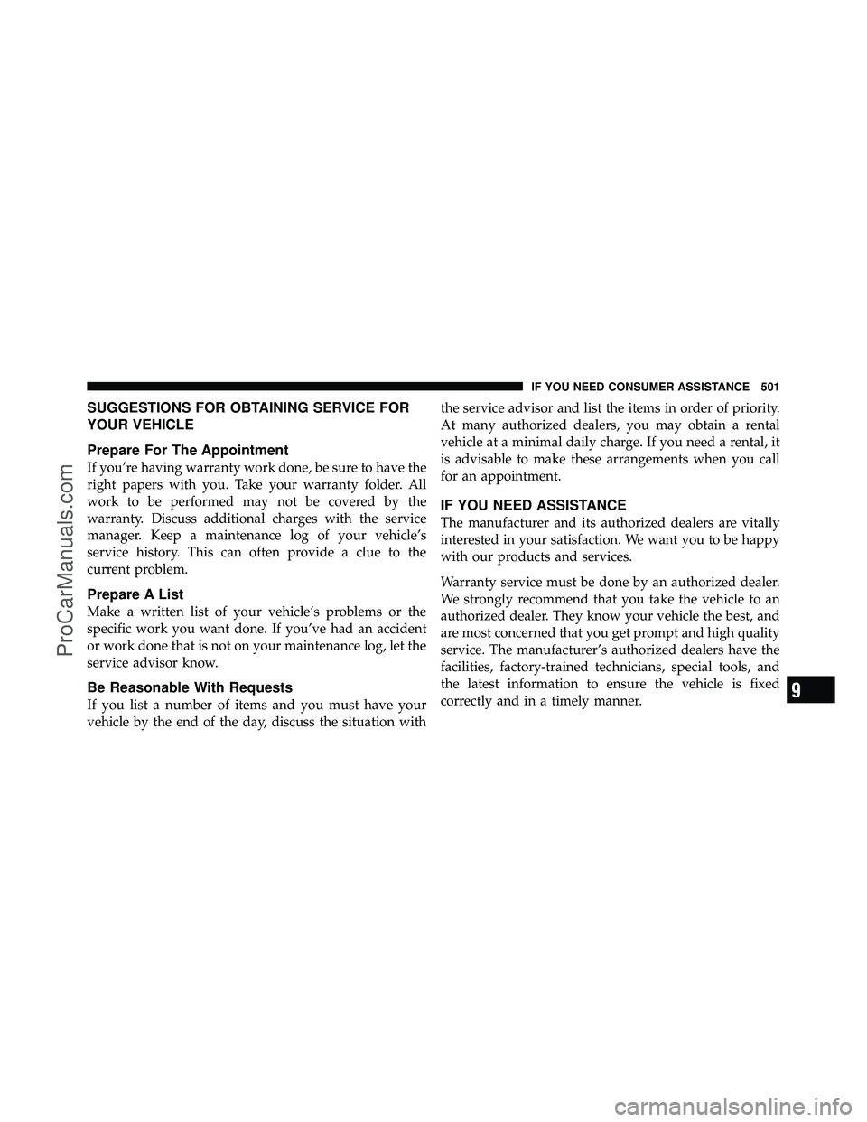 DODGE CARAVAN 2010  Owners Manual SUGGESTIONS FOR OBTAINING SERVICE FOR
YOUR VEHICLE
Prepare For The Appointment
If you’re having warranty work done, be sure to have the
right papers with you. Take your warranty folder. All
work to 