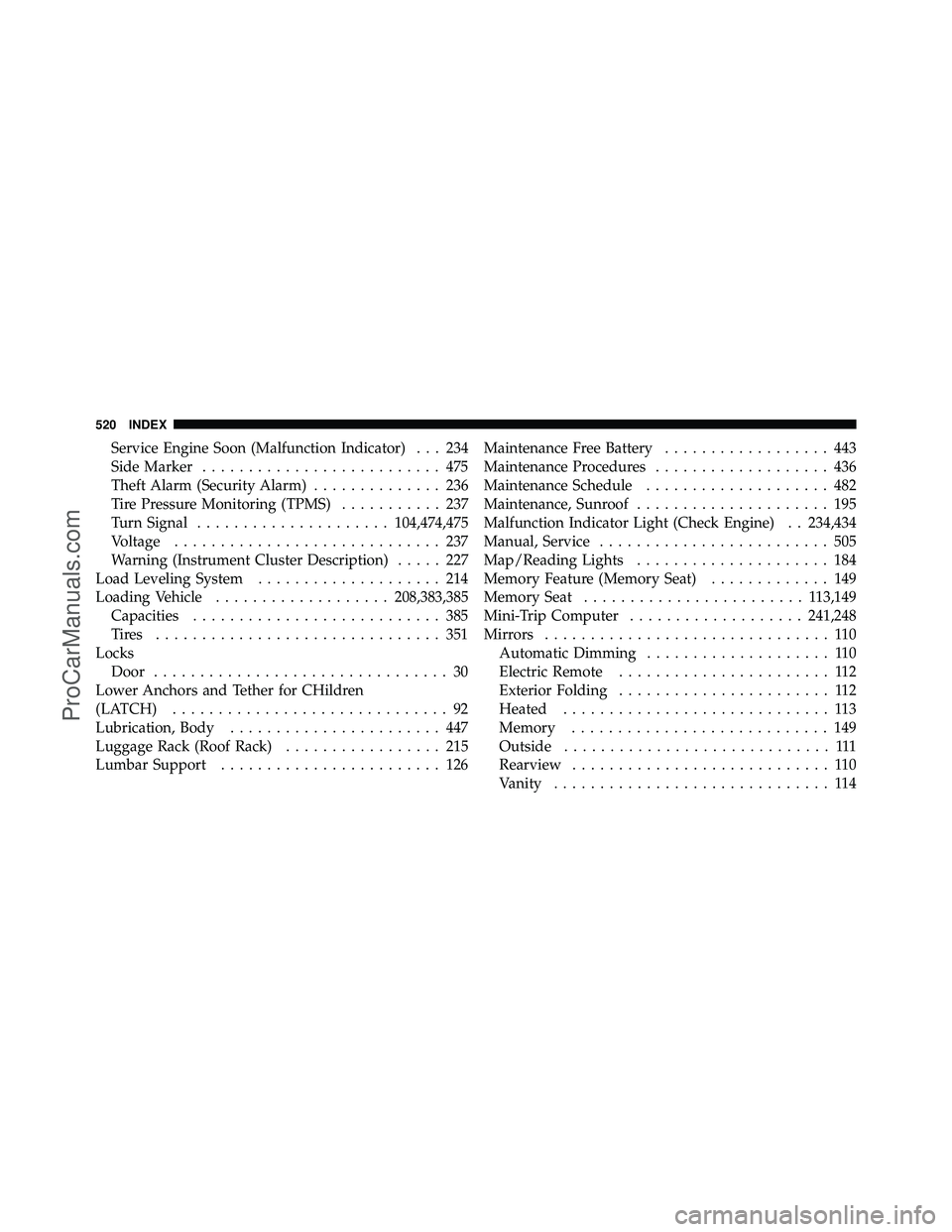 DODGE CARAVAN 2010 Owners Guide Service Engine Soon (Malfunction Indicator) . . . 234
Side Marker.......................... 475
Theft Alarm (Security Alarm) .............. 236
Tire Pressure Monitoring (TPMS) ........... 237
Turn Sig DODGE CARAVAN 2010 Owners Guide Service Engine Soon (Malfunction Indicator) . . . 234
Side Marker.......................... 475
Theft Alarm (Security Alarm) .............. 236
Tire Pressure Monitoring (TPMS) ........... 237
Turn Sig
