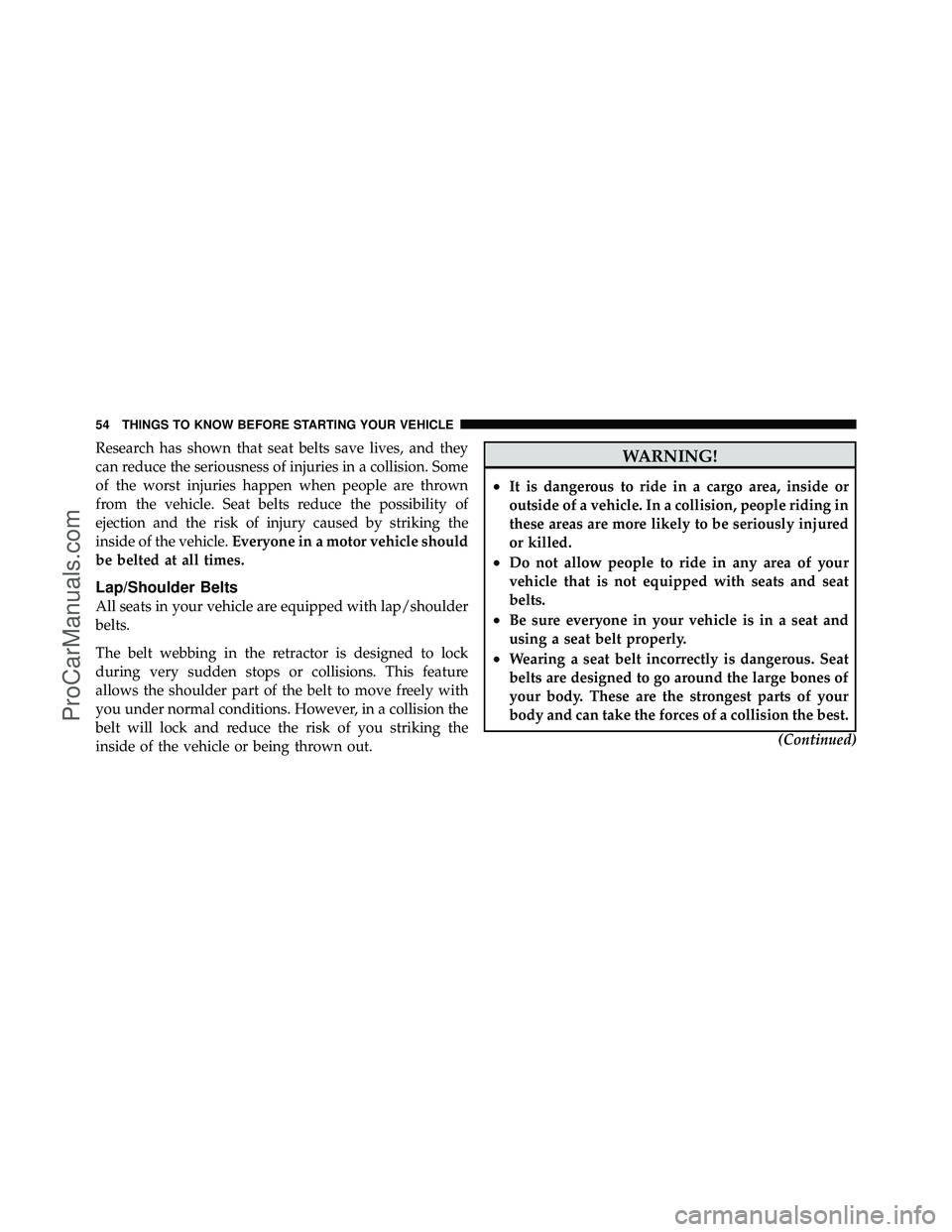 DODGE CARAVAN 2010 Owners Manual Research has shown that seat belts save lives, and they
can reduce the seriousness of injuries in a collision. Some
of the worst injuries happen when people are thrown
from the vehicle. Seat belts red DODGE CARAVAN 2010 Owners Manual Research has shown that seat belts save lives, and they
can reduce the seriousness of injuries in a collision. Some
of the worst injuries happen when people are thrown
from the vehicle. Seat belts red