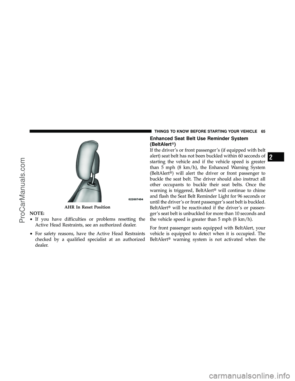 DODGE CARAVAN 2010 Repair Manual NOTE:
•If you have difficulties or problems resetting the
Active Head Restraints, see an authorized dealer.
•For safety reasons, have the Active Head Restraints
checked by a qualified specialist a