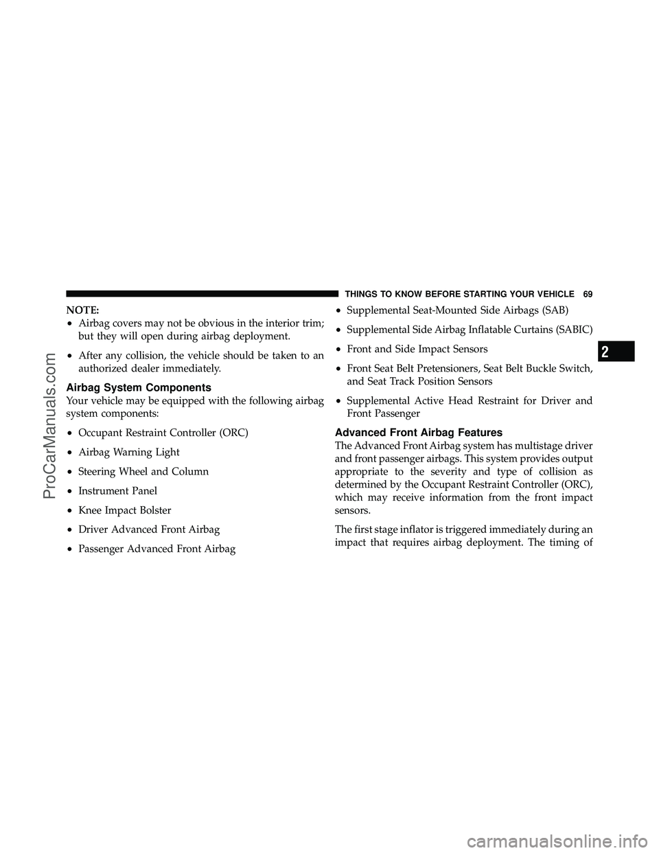 DODGE CARAVAN 2010  Owners Manual NOTE:
•Airbag covers may not be obvious in the interior trim;
but they will open during airbag deployment.
•After any collision, the vehicle should be taken to an
authorized dealer immediately.
Ai