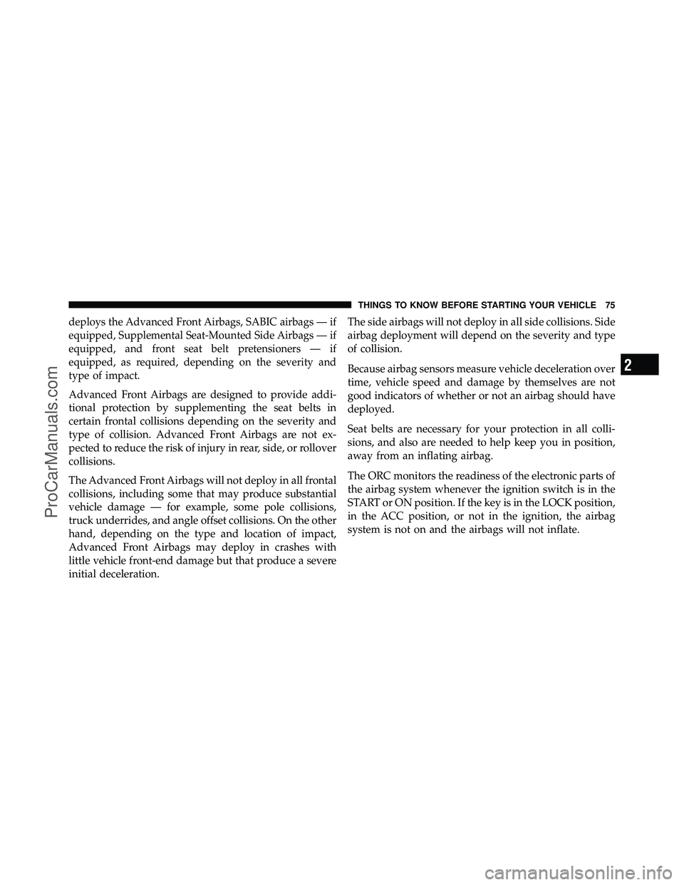 DODGE CARAVAN 2010  Owners Manual deploys the Advanced Front Airbags, SABIC airbags — if
equipped, Supplemental Seat-Mounted Side Airbags — if
equipped, and front seat belt pretensioners — if
equipped, as required, depending on 