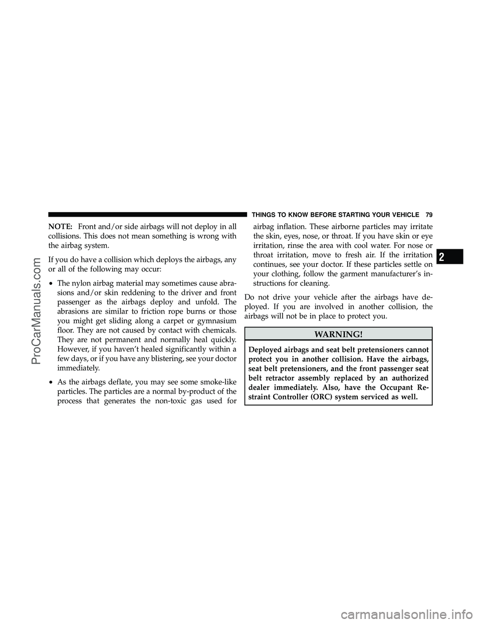 DODGE CARAVAN 2010 Manual PDF NOTE:Front and/or side airbags will not deploy in all
collisions. This does not mean something is wrong with
the airbag system.
If you do have a collision which deploys the airbags, any
or all of the 