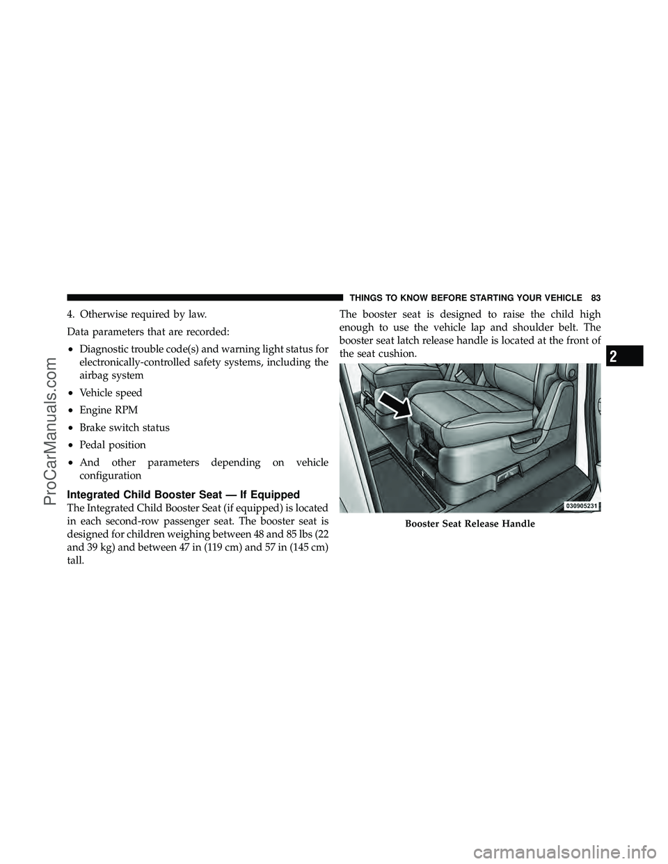 DODGE CARAVAN 2010 Manual Online 4. Otherwise required by law.
Data parameters that are recorded:
•Diagnostic trouble code(s) and warning light status for
electronically-controlled safety systems, including the
airbag system
•Veh DODGE CARAVAN 2010 Manual Online 4. Otherwise required by law.
Data parameters that are recorded:
•Diagnostic trouble code(s) and warning light status for
electronically-controlled safety systems, including the
airbag system
•Veh