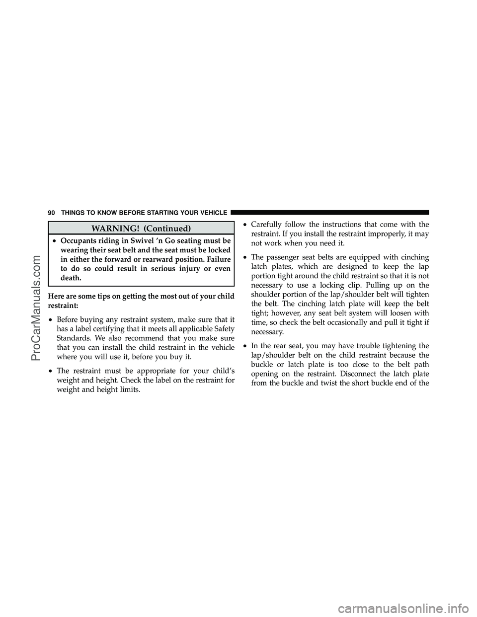 DODGE CARAVAN 2010 Owners Manual WARNING! (Continued)
•Occupants riding in Swivel ’n Go seating must be
wearing their seat belt and the seat must be locked
in either the forward or rearward position. Failure
to do so could result DODGE CARAVAN 2010 Owners Manual WARNING! (Continued)
•Occupants riding in Swivel ’n Go seating must be
wearing their seat belt and the seat must be locked
in either the forward or rearward position. Failure
to do so could result