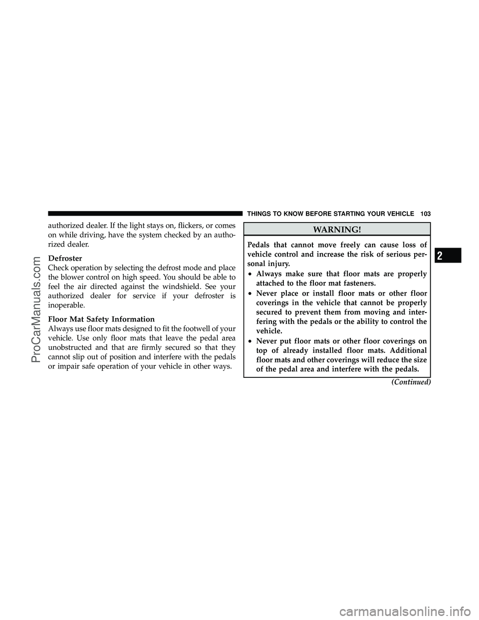 DODGE CARAVAN 2011  Owners Manual authorized dealer. If the light stays on, flickers, or comes
on while driving, have the system checked by an autho-
rized dealer.
Defroster
Check operation by selecting the defrost mode and place
the 