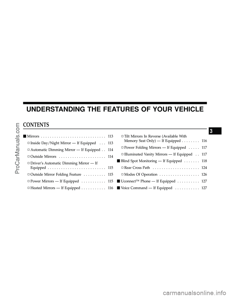 DODGE CARAVAN 2011  Owners Manual UNDERSTANDING THE FEATURES OF YOUR VEHICLE
CONTENTS
Mirrors ............................. 113
▫ Inside Day/Night Mirror — If Equipped . . . 113
▫ Automatic Dimming Mirror — If Equipped . . 11