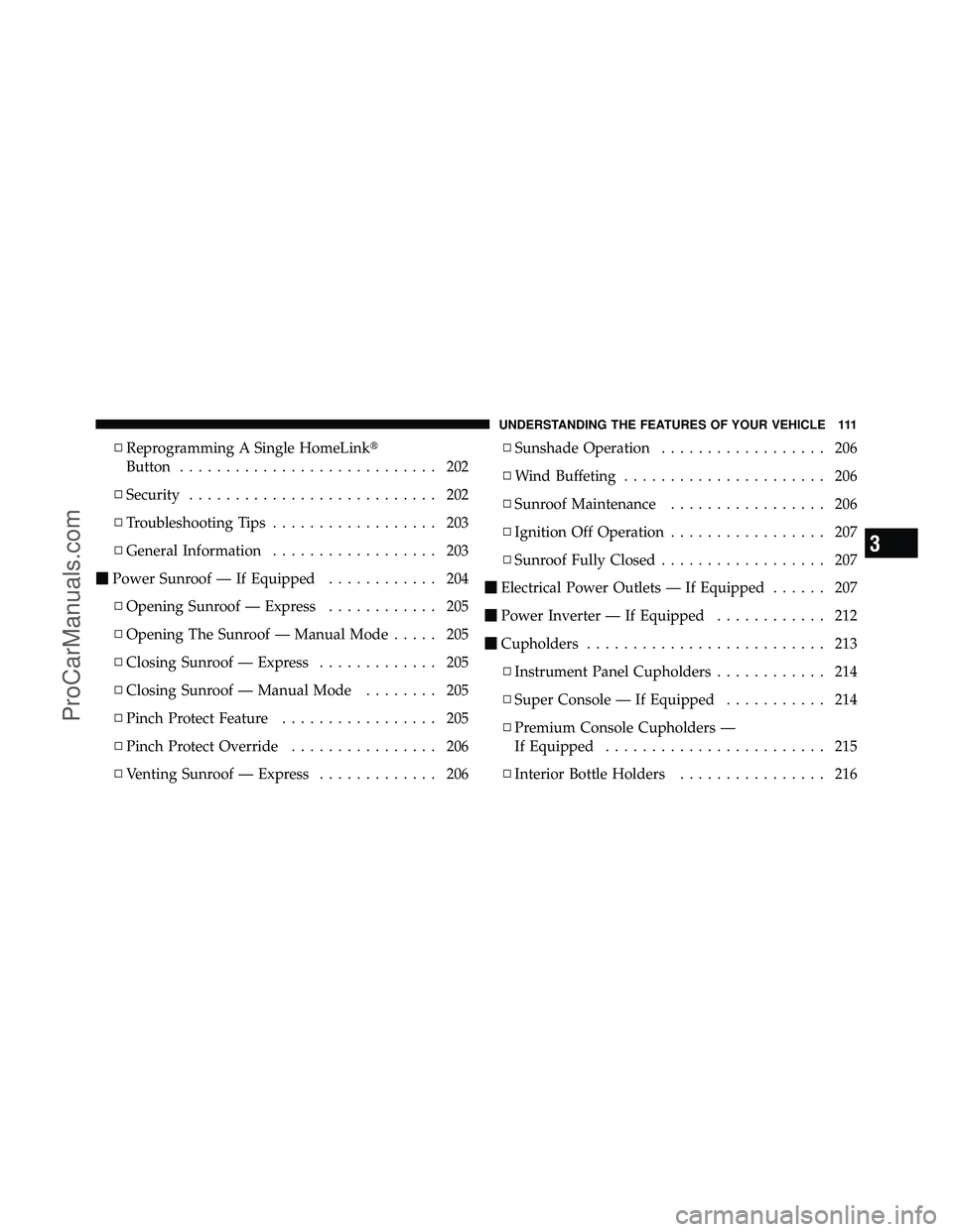 DODGE CARAVAN 2011  Owners Manual ▫Reprogramming A Single HomeLink
Button ............................ 202
▫ Security ........................... 202
▫ Troubleshooting Tips .................. 203
▫ General Information .......