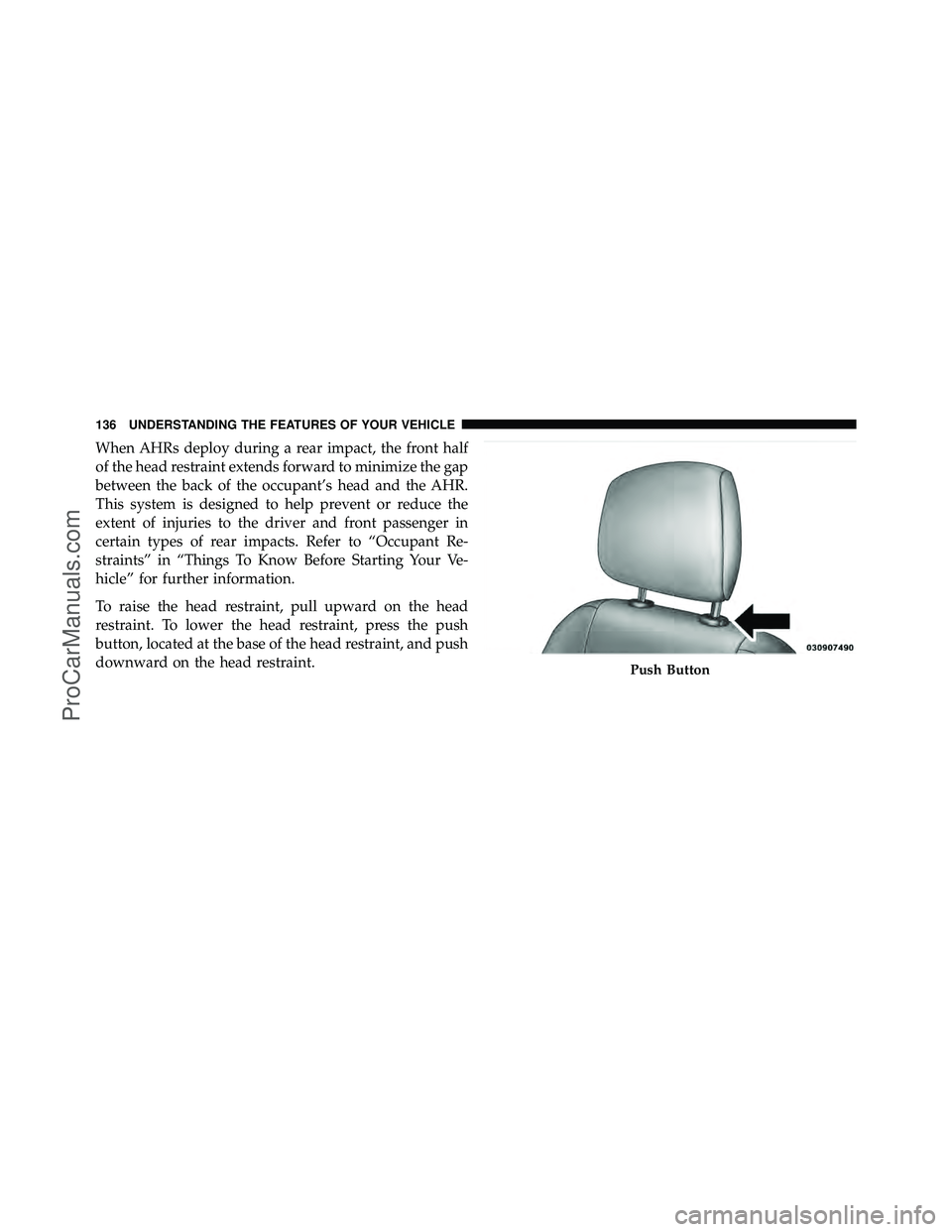 DODGE CARAVAN 2011 Owners Manual When AHRs deploy during a rear impact, the front half
of the head restraint extends forward to minimize the gap
between the back of the occupant’s head and the AHR.
This system is designed to help p DODGE CARAVAN 2011 Owners Manual When AHRs deploy during a rear impact, the front half
of the head restraint extends forward to minimize the gap
between the back of the occupant’s head and the AHR.
This system is designed to help p