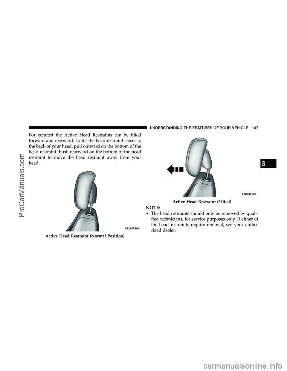 DODGE CARAVAN 2011 Owners Manual For comfort the Active Head Restraints can be tilted
forward and rearward. To tilt the head restraint closer to
the back of your head, pull outward on the bottom of the
head restraint. Push rearward o DODGE CARAVAN 2011 Owners Manual For comfort the Active Head Restraints can be tilted
forward and rearward. To tilt the head restraint closer to
the back of your head, pull outward on the bottom of the
head restraint. Push rearward o