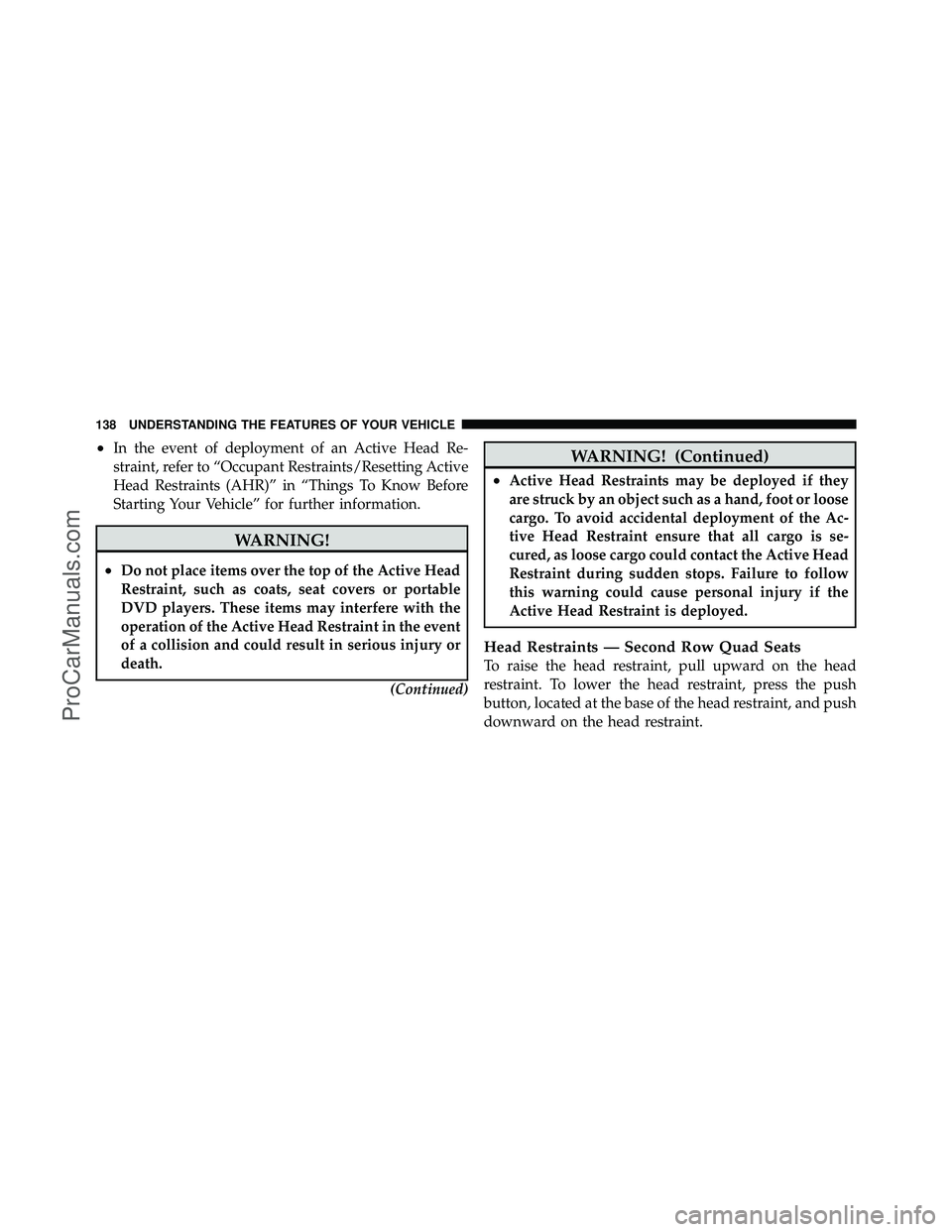 DODGE CARAVAN 2011 Owners Manual •In the event of deployment of an Active Head Re-
straint, refer to “Occupant Restraints/Resetting Active
Head Restraints (AHR)” in “Things To Know Before
Starting Your Vehicle” for further DODGE CARAVAN 2011 Owners Manual •In the event of deployment of an Active Head Re-
straint, refer to “Occupant Restraints/Resetting Active
Head Restraints (AHR)” in “Things To Know Before
Starting Your Vehicle” for further