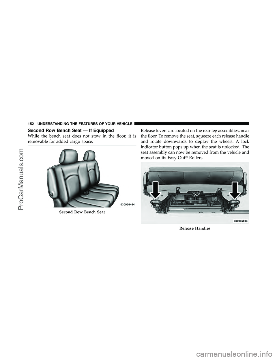 DODGE CARAVAN 2011  Owners Manual Second Row Bench Seat — If Equipped
While the bench seat does not stow in the floor, it is
removable for added cargo space.Release levers are located on the rear leg assemblies, near
the floor. To r