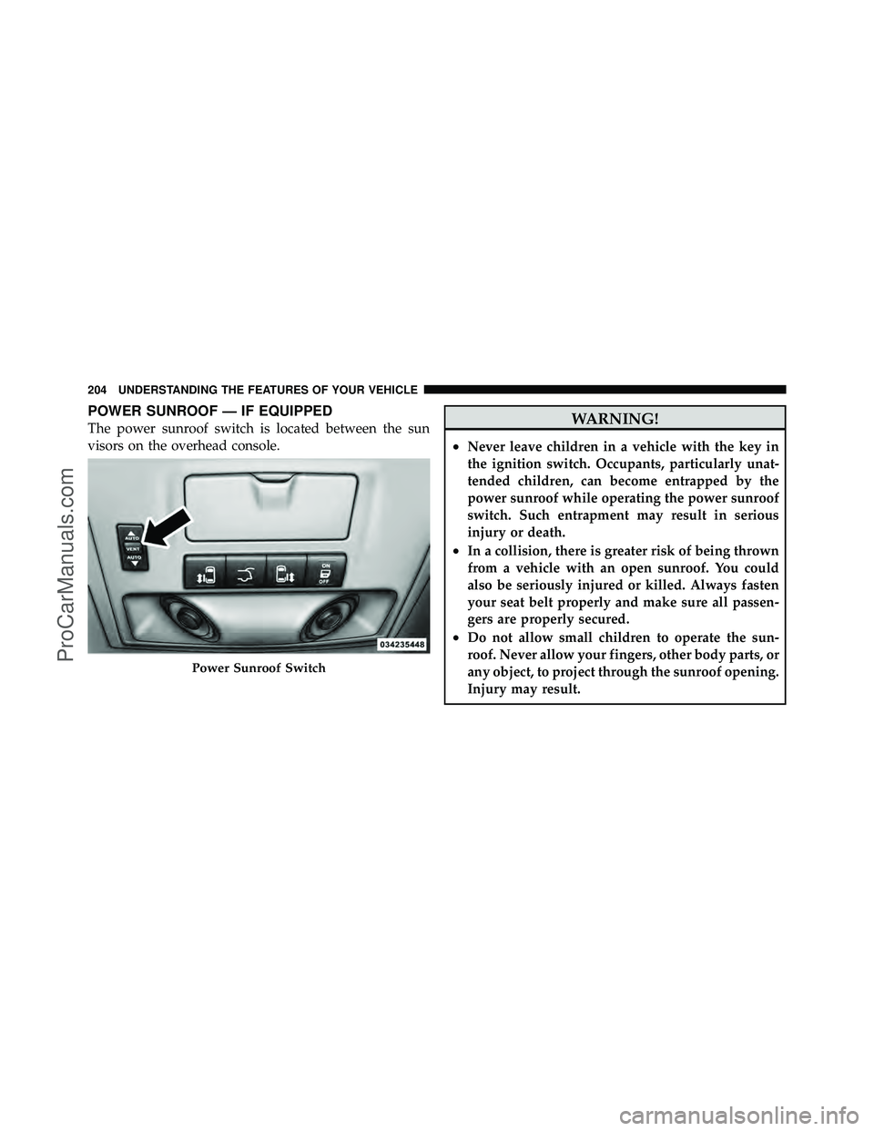 DODGE CARAVAN 2011  Owners Manual POWER SUNROOF — IF EQUIPPED
The power sunroof switch is located between the sun
visors on the overhead console.WARNING!
•Never leave children in a vehicle with the key in
the ignition switch. Occu