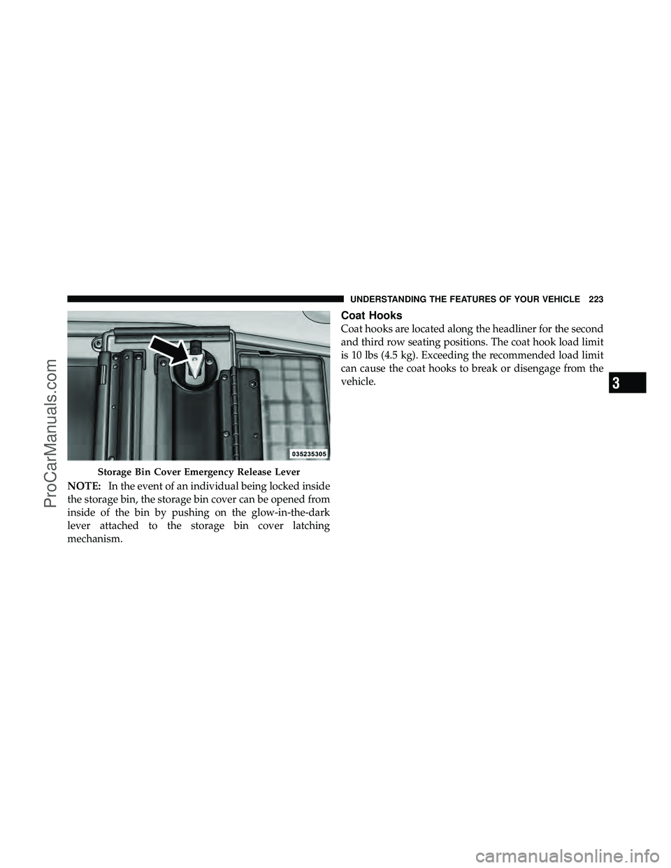 DODGE CARAVAN 2011  Owners Manual NOTE:In the event of an individual being locked inside
the storage bin, the storage bin cover can be opened from
inside of the bin by pushing on the glow-in-the-dark
lever attached to the storage bin 