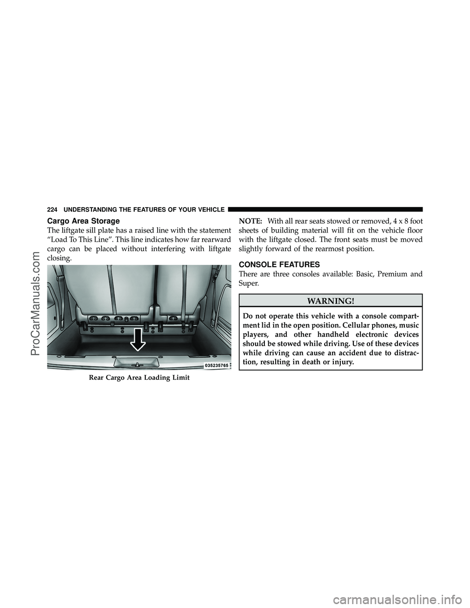 DODGE CARAVAN 2011  Owners Manual Cargo Area Storage
The liftgate sill plate has a raised line with the statement
“Load To This Line”. This line indicates how far rearward
cargo can be placed without interfering with liftgate
clos