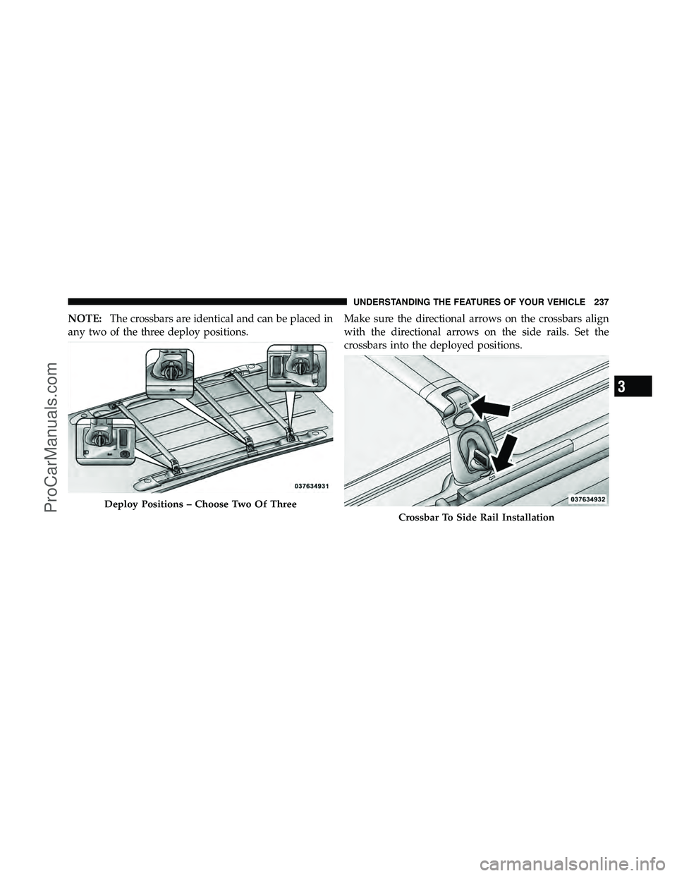 DODGE CARAVAN 2011  Owners Manual NOTE:The crossbars are identical and can be placed in
any two of the three deploy positions. Make sure the directional arrows on the crossbars align
with the directional arrows on the side rails. Set 