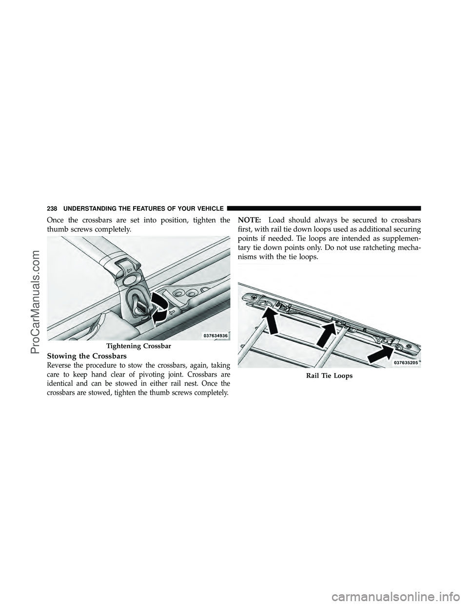 DODGE CARAVAN 2011  Owners Manual Once the crossbars are set into position, tighten the
thumb screws completely.
Stowing the Crossbars
Reverse the procedure to stow the crossbars, again, taking
care to keep hand clear of pivoting join