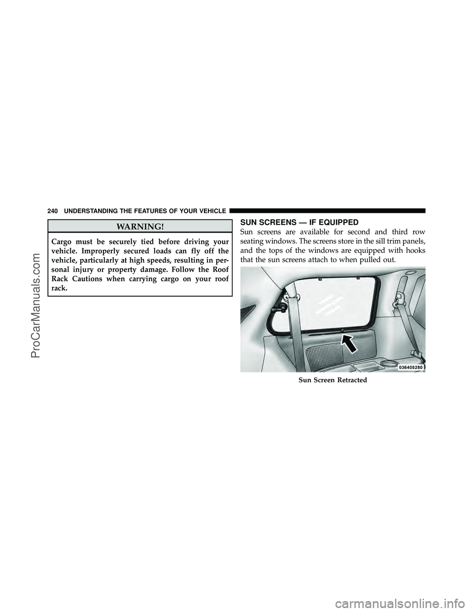 DODGE CARAVAN 2011  Owners Manual WARNING!
Cargo must be securely tied before driving your
vehicle. Improperly secured loads can fly off the
vehicle, particularly at high speeds, resulting in per-
sonal injury or property damage. Foll