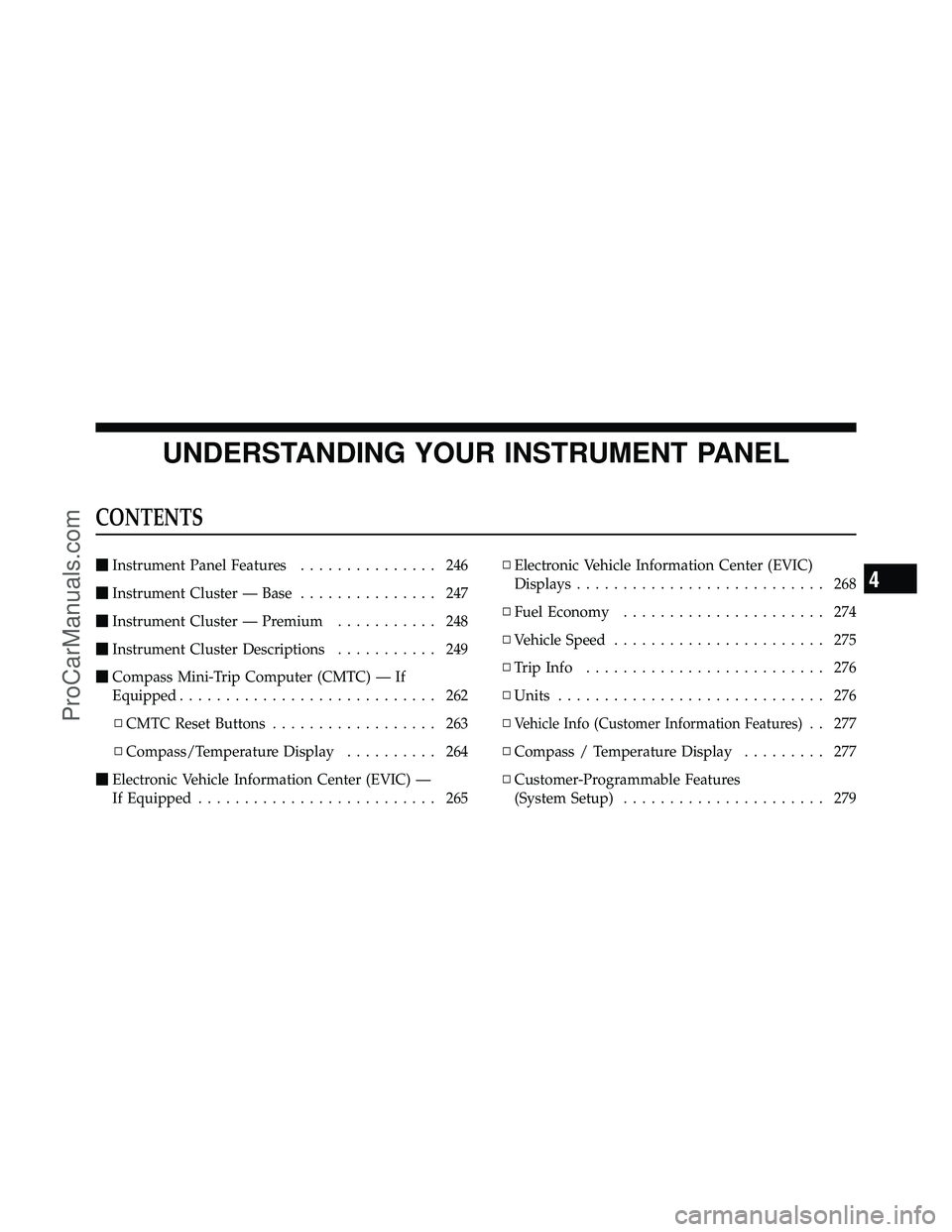 DODGE CARAVAN 2011  Owners Manual UNDERSTANDING YOUR INSTRUMENT PANEL
CONTENTS
Instrument Panel Features ............... 246
 Instrument Cluster — Base ............... 247
 Instrument Cluster — Premium ........... 248
 Instrum