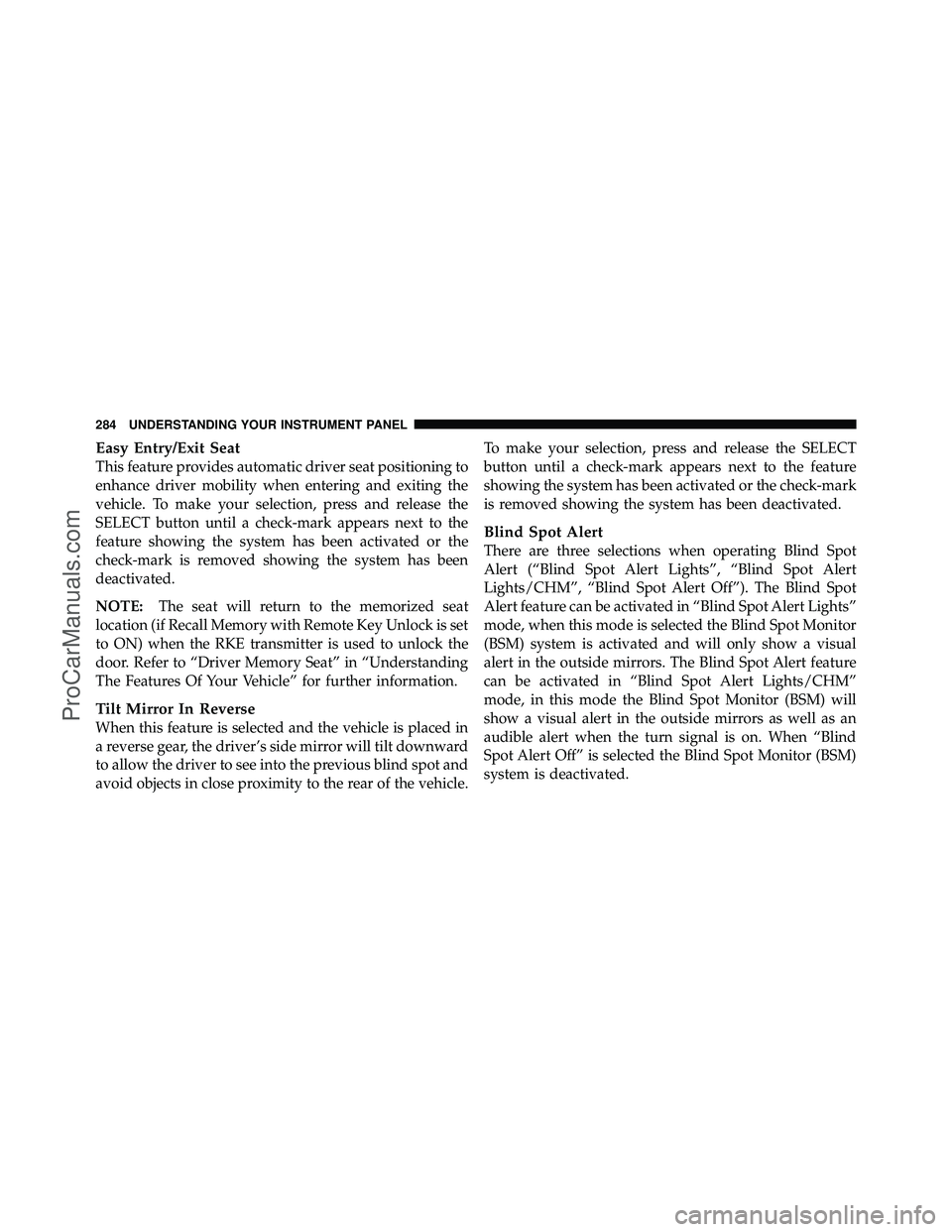 DODGE CARAVAN 2011  Owners Manual Easy Entry/Exit Seat
This feature provides automatic driver seat positioning to
enhance driver mobility when entering and exiting the
vehicle. To make your selection, press and release the
SELECT butt