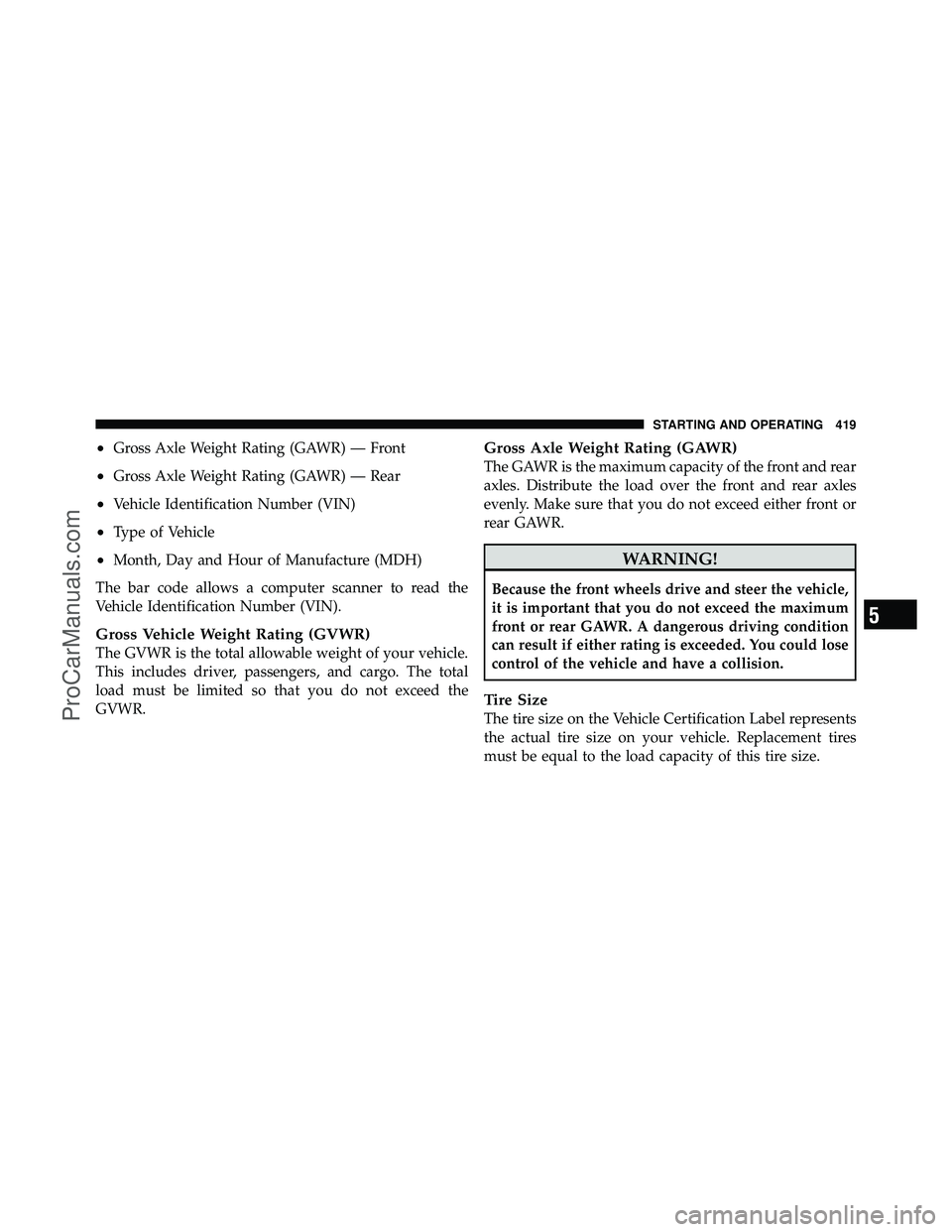 DODGE CARAVAN 2011  Owners Manual •Gross Axle Weight Rating (GAWR) — Front
•Gross Axle Weight Rating (GAWR) — Rear
•Vehicle Identification Number (VIN)
•Type of Vehicle
•Month, Day and Hour of Manufacture (MDH)
The bar c