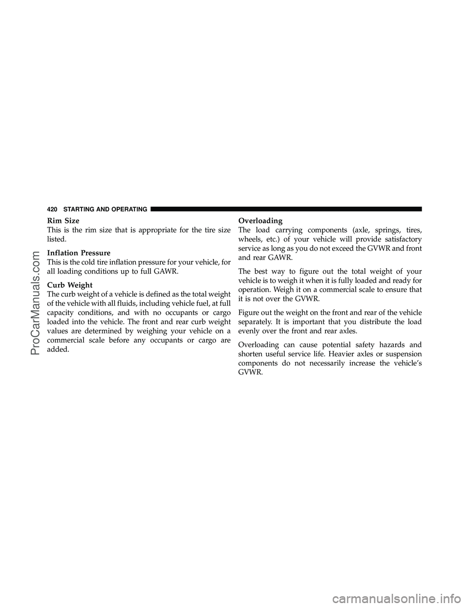 DODGE CARAVAN 2011  Owners Manual Rim Size
This is the rim size that is appropriate for the tire size
listed.
Inflation Pressure
This is the cold tire inflation pressure for your vehicle, for
all loading conditions up to full GAWR.
Cu