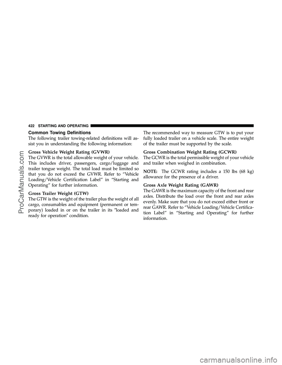 DODGE CARAVAN 2011  Owners Manual Common Towing Definitions
The following trailer towing-related definitions will as-
sist you in understanding the following information:
Gross Vehicle Weight Rating (GVWR)
The GVWR is the total allowa