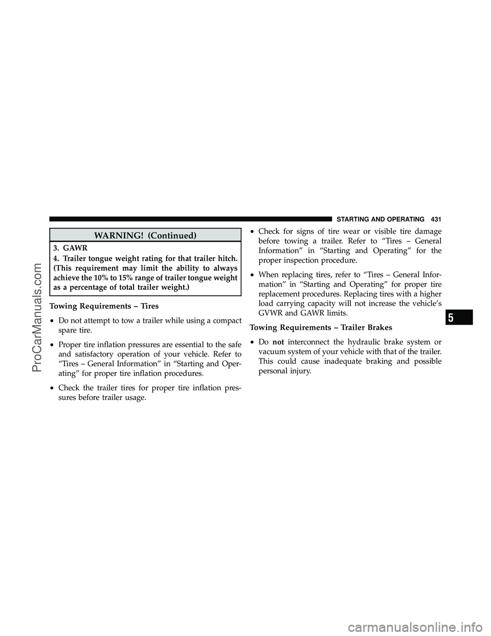 DODGE CARAVAN 2011  Owners Manual WARNING! (Continued)
3. GAWR
4. Trailer tongue weight rating for that trailer hitch.
(This requirement may limit the ability to always
achieve the 10% to 15% range of trailer tongue weight
as a percen