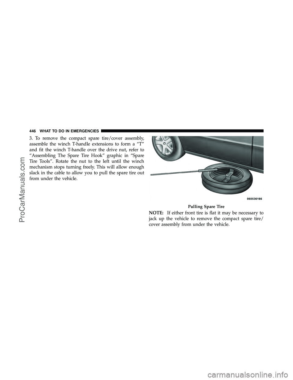 DODGE CARAVAN 2011  Owners Manual 3. To remove the compact spare tire/cover assembly,
assemble the winch T-handle extensions to form a “T”
and fit the winch T-handle over the drive nut, refer to
“Assembling The Spare Tire Hook