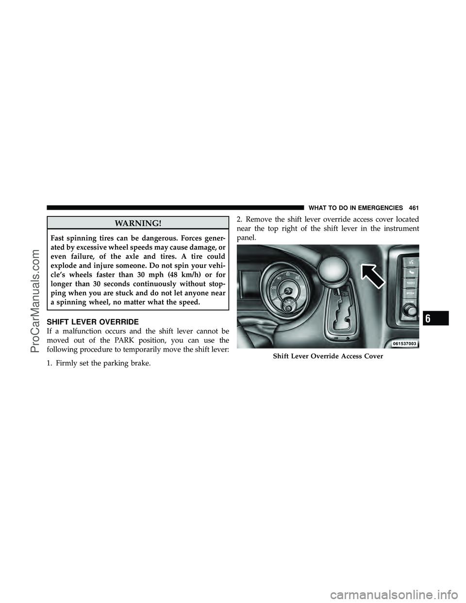 DODGE CARAVAN 2011  Owners Manual WARNING!
Fast spinning tires can be dangerous. Forces gener-
ated by excessive wheel speeds may cause damage, or
even failure, of the axle and tires. A tire could
explode and injure someone. Do not sp