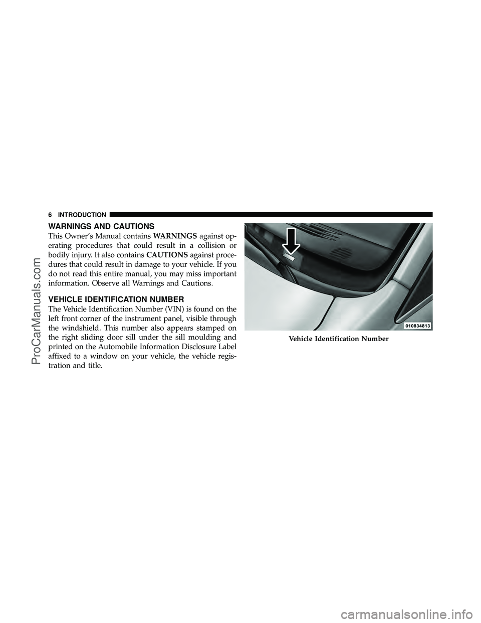 DODGE CARAVAN 2011  Owners Manual WARNINGS AND CAUTIONS
This Owner’s Manual containsWARNINGSagainst op-
erating procedures that could result in a collision or
bodily injury. It also contains CAUTIONSagainst proce-
dures that could r