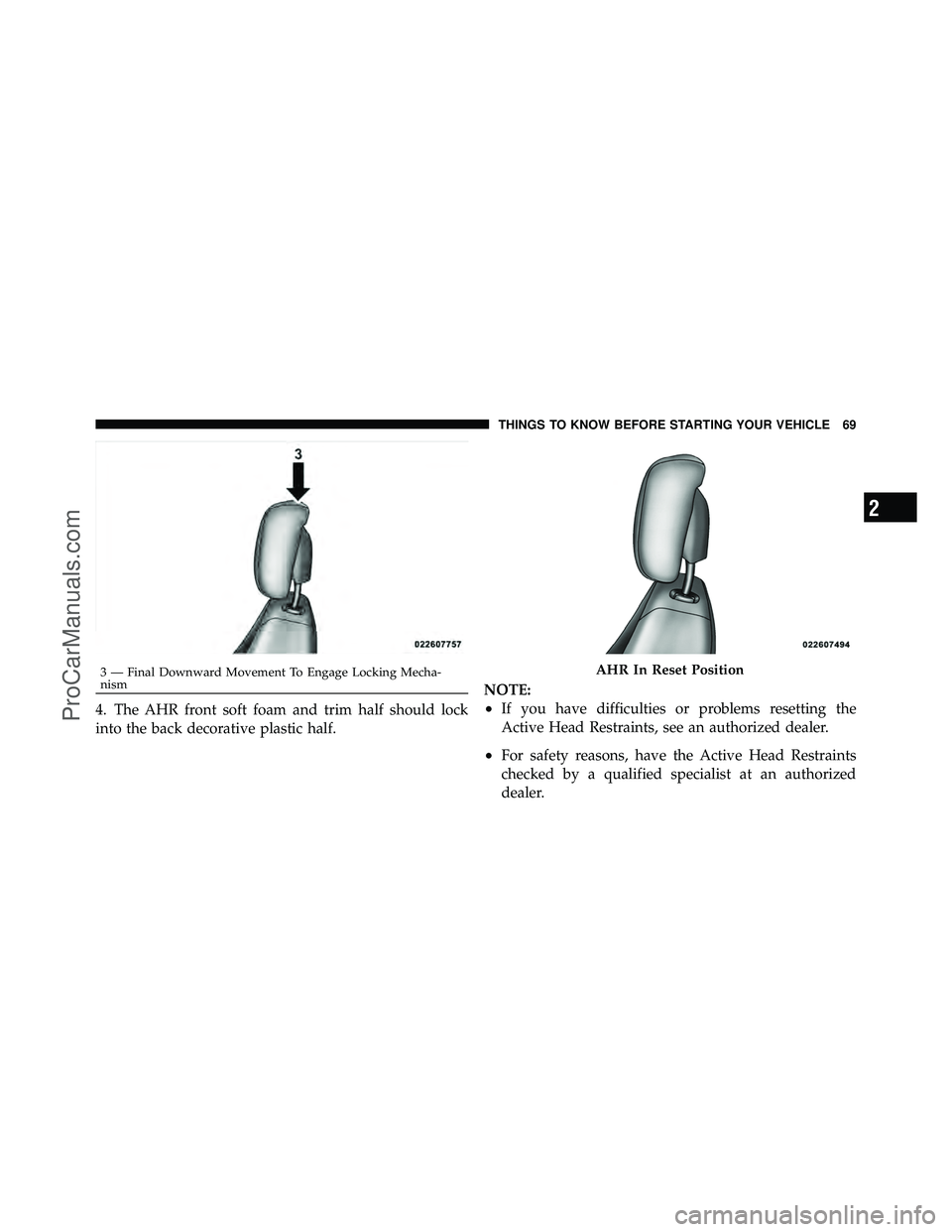 DODGE CARAVAN 2011 Manual PDF 4. The AHR front soft foam and trim half should lock
into the back decorative plastic half.NOTE:•If you have difficulties or problems resetting the
Active Head Restraints, see an authorized dealer.
