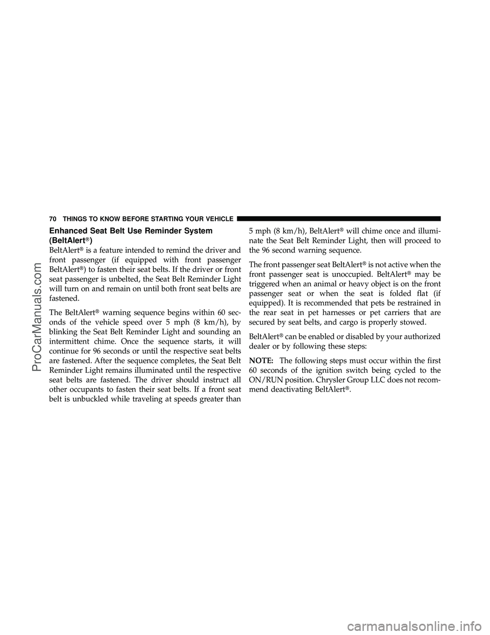 DODGE CARAVAN 2011 Manual PDF Enhanced Seat Belt Use Reminder System
(BeltAlert)
BeltAlertis a feature intended to remind the driver and
front passenger (if equipped with front passenger
BeltAlert) to fasten their seat belts. I