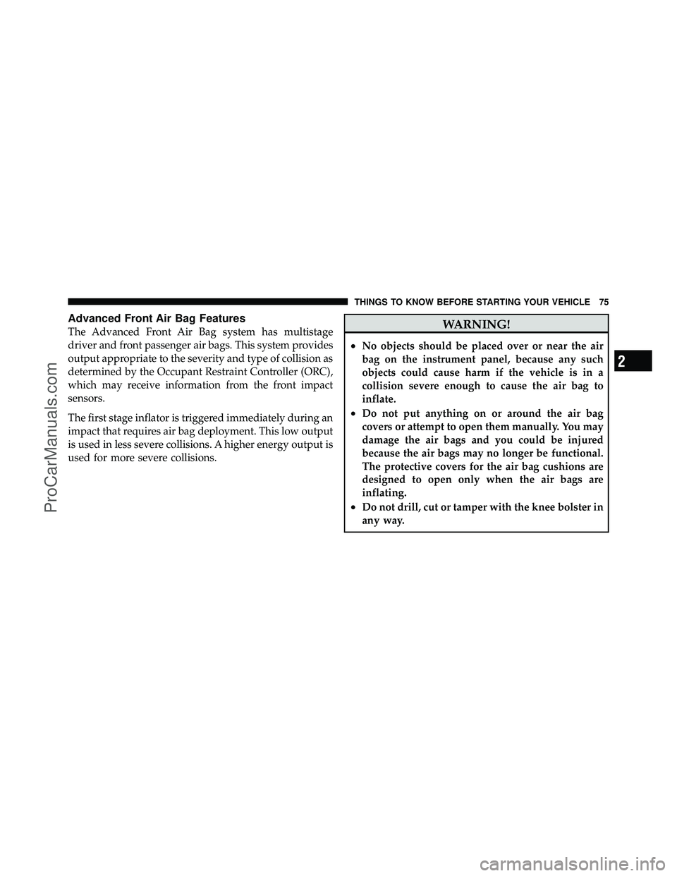 DODGE CARAVAN 2011  Owners Manual Advanced Front Air Bag Features
The Advanced Front Air Bag system has multistage
driver and front passenger air bags. This system provides
output appropriate to the severity and type of collision as
d