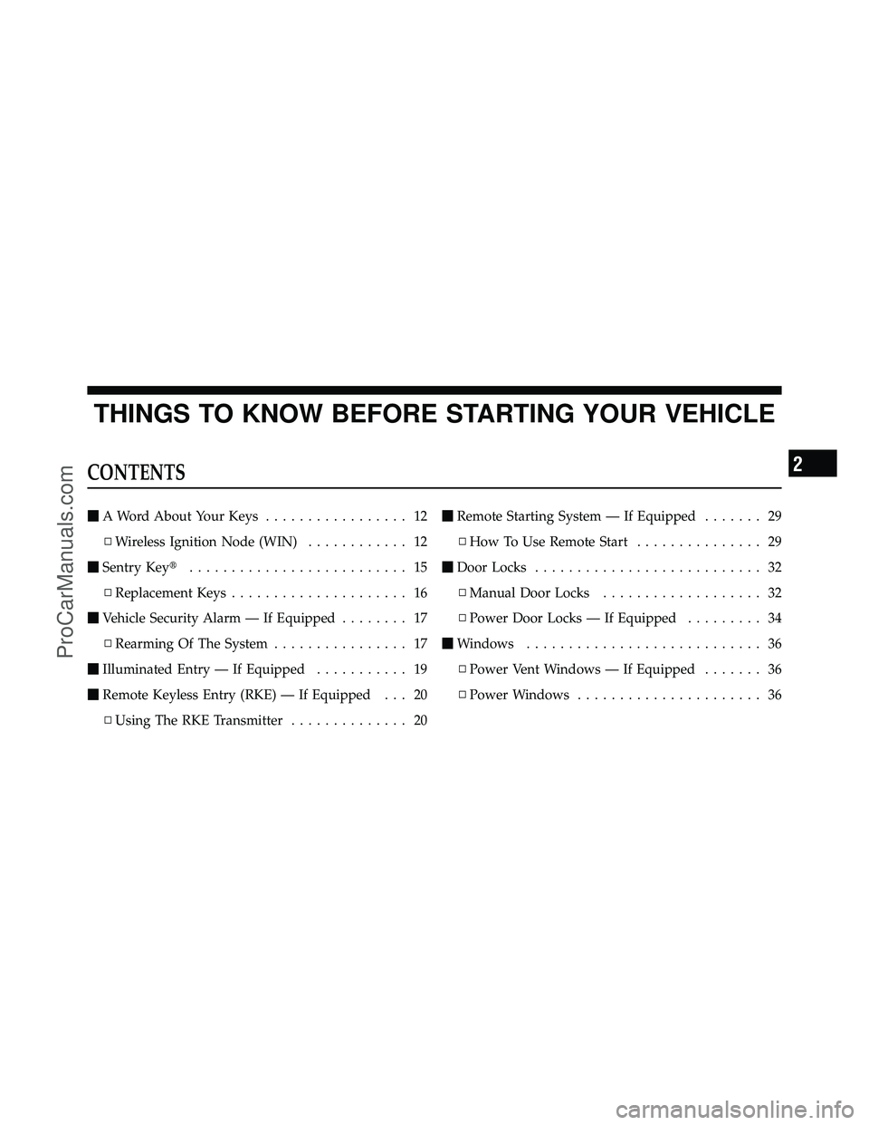 DODGE CARAVAN 2012 User Guide THINGS TO KNOW BEFORE STARTING YOUR VEHICLE
CONTENTS
A Word About Your Keys ................. 12
▫ Wireless Ignition Node (WIN) ............ 12
 Sentry Key .......................... 15
▫ Repla