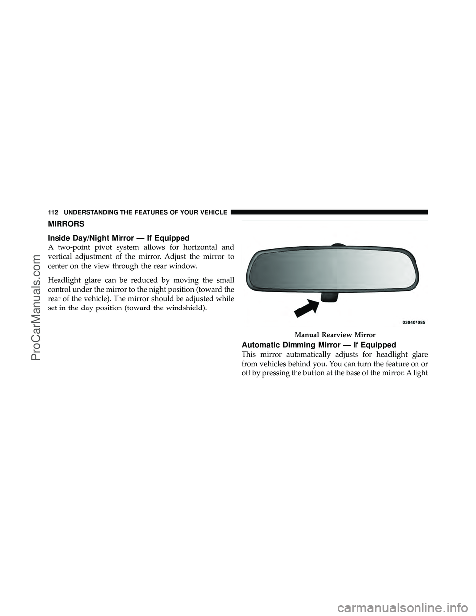 DODGE CARAVAN 2012  Owners Manual MIRRORS
Inside Day/Night Mirror — If Equipped
A two-point pivot system allows for horizontal and
vertical adjustment of the mirror. Adjust the mirror to
center on the view through the rear window.
H