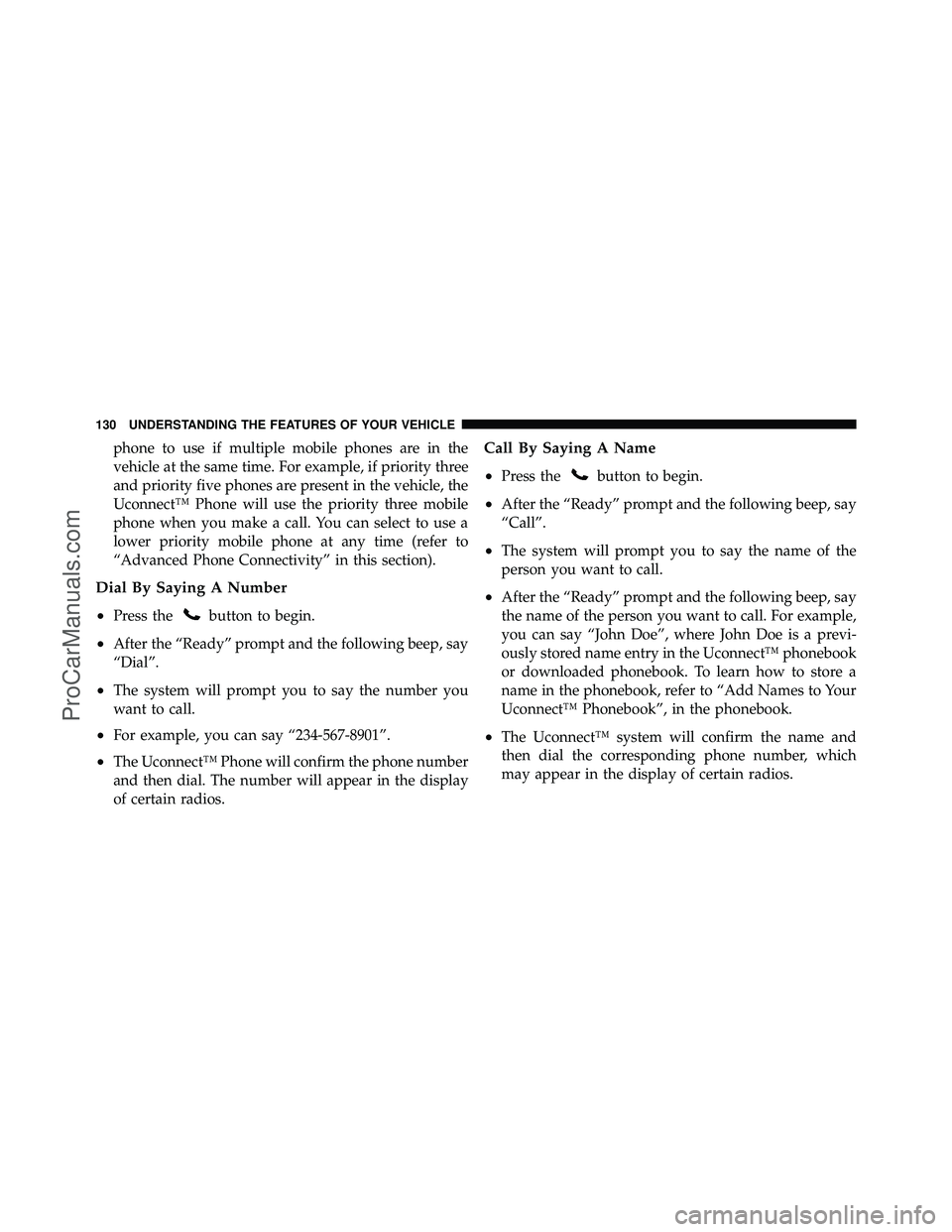 DODGE CARAVAN 2012 Owners Manual phone to use if multiple mobile phones are in the
vehicle at the same time. For example, if priority three
and priority five phones are present in the vehicle, the
Uconnect™ Phone will use the prior DODGE CARAVAN 2012 Owners Manual phone to use if multiple mobile phones are in the
vehicle at the same time. For example, if priority three
and priority five phones are present in the vehicle, the
Uconnect™ Phone will use the prior