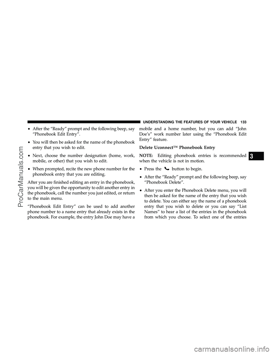 DODGE CARAVAN 2012 Owners Manual •After the “Ready” prompt and the following beep, say
“Phonebook Edit Entry”.
•You will then be asked for the name of the phonebook
entry that you wish to edit.
•Next, choose the number DODGE CARAVAN 2012 Owners Manual •After the “Ready” prompt and the following beep, say
“Phonebook Edit Entry”.
•You will then be asked for the name of the phonebook
entry that you wish to edit.
•Next, choose the number
